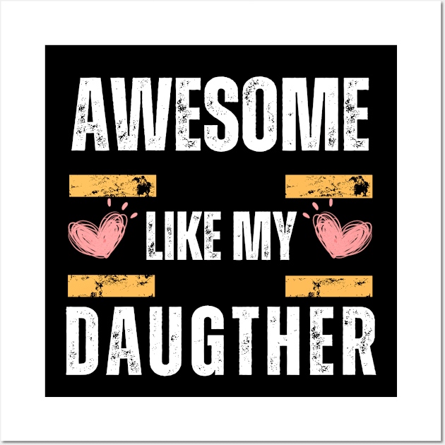 Awesome Like My Daughter Gifts Men Funny Fathers Day Wall Art by Helen Morgan